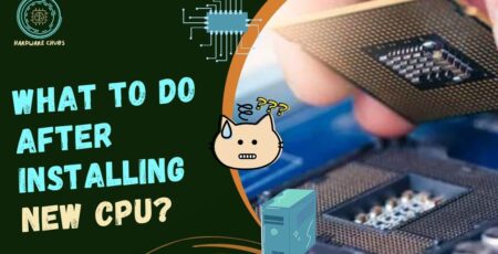 What to Do After Installing New CPU