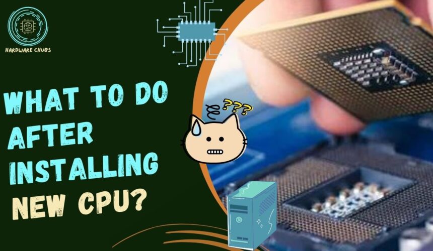 What to Do After Installing New CPU